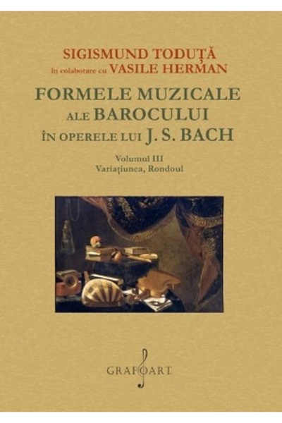 GRAFOART Formele muzicale ale Barocului in operele lui J.S. Bach Vol.3 - Sigi...
