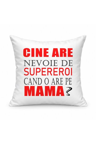 Fabricacucadouri.ro Pernă personalizată Cine are nevoie de supereroi cand o a...