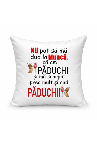 Fabricacucadouri.ro Pernă personalizată Nu pot sa ma duc la munca ca am paduc...