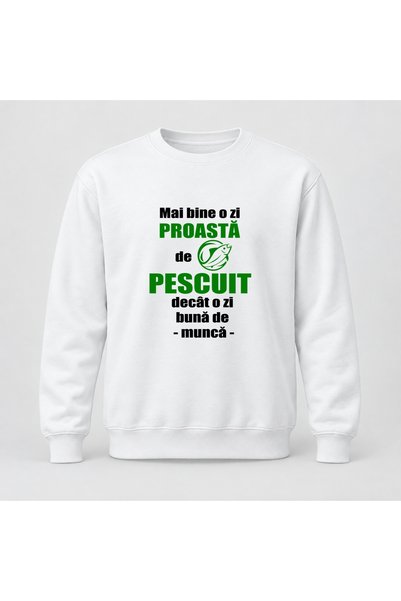 Fabricacucadouri.ro Pulover personalizat Mai bine o zi proasta de pescuit dec...