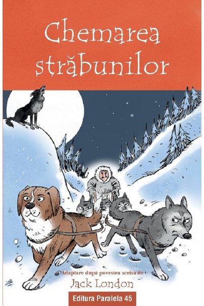 Paralela 45 Chemarea strabunilor</DNTCTMS>. Text adaptat -  Jack London