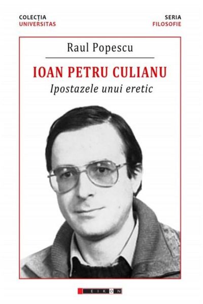 Eikon Ioan Petru Culianu. Ipostazele unui eretic - Raul Popescu