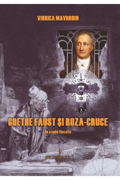 GRAFOART Goethe, Faust si Roza-Cruce - Viorica Mavrodin