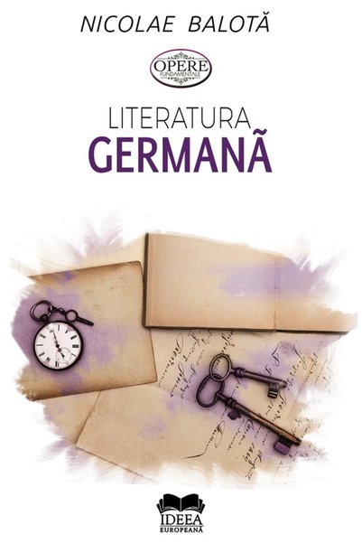 IDEEA EUROPEANA Literatura germana. De la Sturm-und-Drang la zilele noastre -...