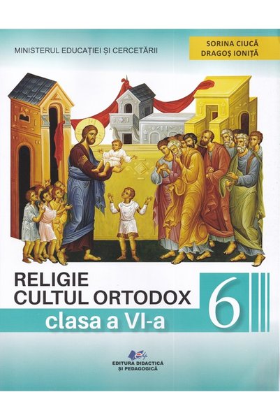 Didactica si Pedagogica Religie. Cultul ortodox - Clasa 6 - Manual - Cristian...