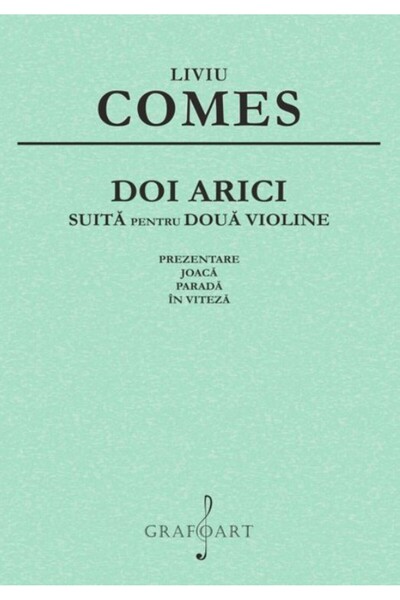 GRAFOART Doi arici. Suita pentru doua violine - Liviu Comes