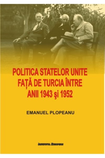 INSTITUTUL EUROPEAN Politica Statelor Unite fata de Turcia intre anii 1943 si...