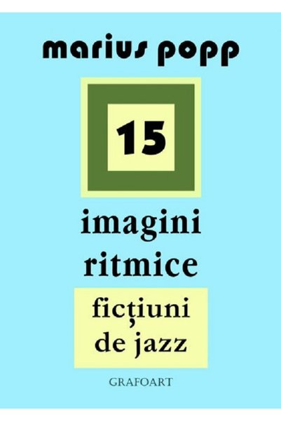 GRAFOART 15 Imagini ritmice. Fictiuni de jazz - Marius Popp