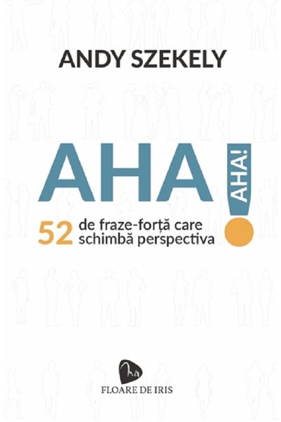 LIBRARIA ANDY SZEKELY Aha! 52 de fraze puternice care schimbă perspectiva - A...