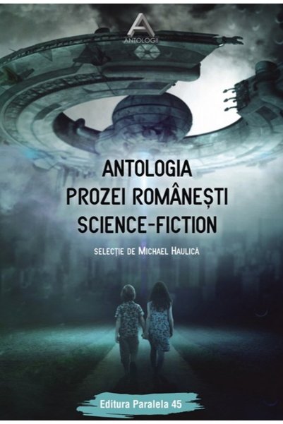 Paralela 45 Antologia prozei romanesti Science-Fiction - Michael Haulica