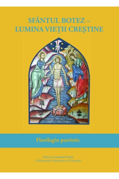 CUVANTUL VIETII Sfantul Botez, lumina vietii crestine. Florilegiu patristic
