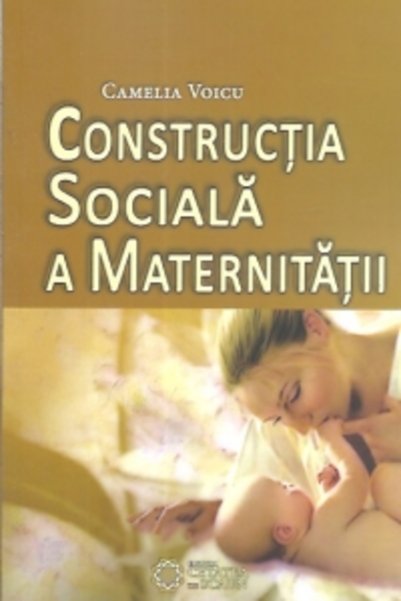 CETATEA DE SCAUN Constructia Sociala A Maternitatii - Camelia Voicu