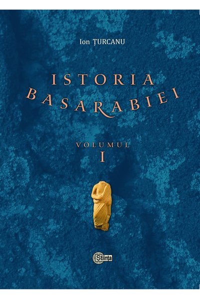 Stiinta Istoria Basarabiei Vol.1 - Ion Turcanu
