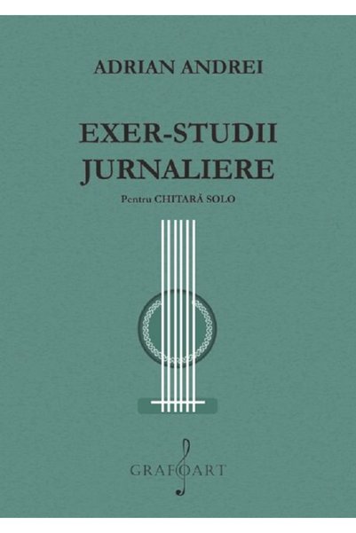 GRAFOART Exer-studii Jurnaliere pentru chitara solo - Adrian Andrei