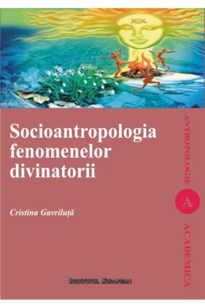 INSTITUTUL EUROPEAN Socioantropologia fenomenelor divinatorii - Cristina Gavr...