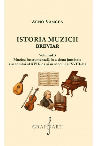 GRAFOART Istoria muzicii. Breviar Vol.3 - Zeno Vancea