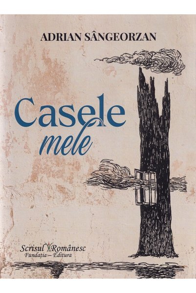 SCRISUL ROMANESC Casele mele - Adrian Sangeorzan