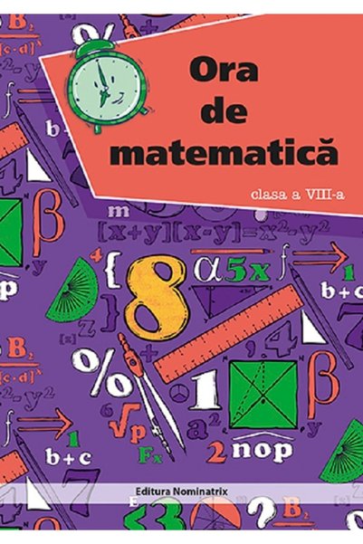 NOMINATRIX Ora de matematica. Clasa 8 - Petre Nachila