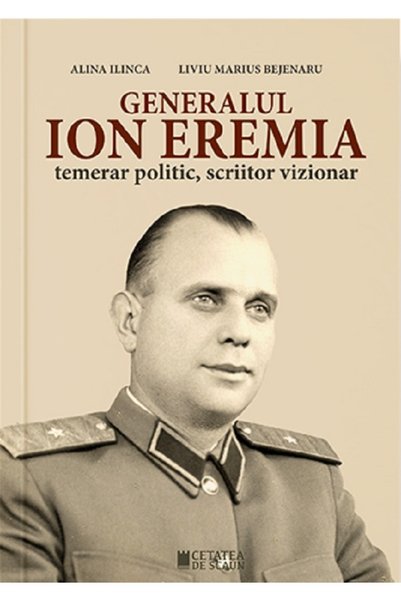 CETATEA DE SCAUN Generalul Ion Eremia. Temerar politic, scriitor vizionar - A...