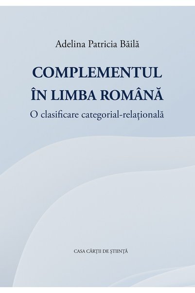 CASA CARTII DE STIINTA Complementul in limba romana - Adelina Patricia Baila