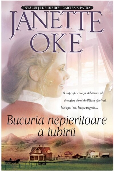 Casa Cartii Bucuria nepieritoare a iubirii - Janette Oke