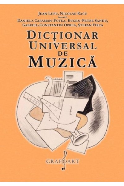 GRAFOART Dictionar universal de muzica - Jean Lupu, Nicolae Racu, Eugen Sandu...