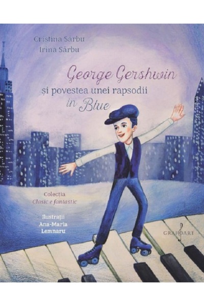 GRAFOART George Gershwin si povestea unei rapsodii in Blue - Cristina Sarbu, ...