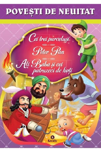 Kreativ Cei trei purcelusi. Peter Pan. Ali Baba si cei patruzeci de hoti