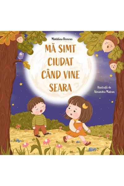 Povestea unei Ghindute Carte copii MĂ SIMT CIUDAT CÂND VINE SEARA