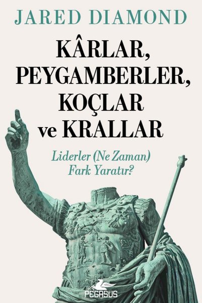 Pegasus Yayınları Kârlar, Peygamberler, Koçlar ve Krallar: Liderler (Ne Zaman) Fark Yaratır? - Jared Diamond