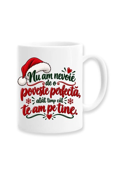 OEM Cană cu mesaj: „Nu am nevoie de o poveste perfectă, cât să ai tu în viață...