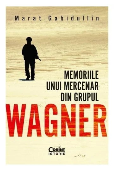 Editura Corint Memoirs of a Mercenary from the Wagner Group, Marat Gabidullin...