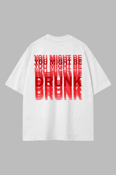 Bak Moda "You Might Be Drunk" Back-Printed Oversized Unisex White T-Shirt