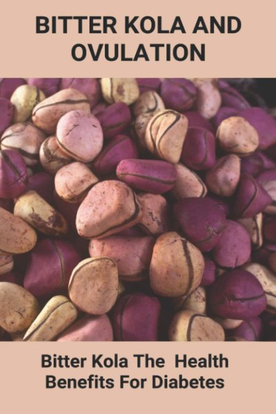 Generic Bitter Kola And Ovulation: Bitter Kola - The Health Benefits For Diab...