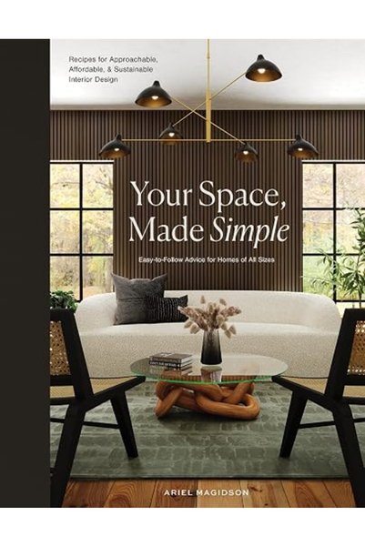 GENERAL Your Space, Made Simple: Interior Design that's Approachable, Afforda...