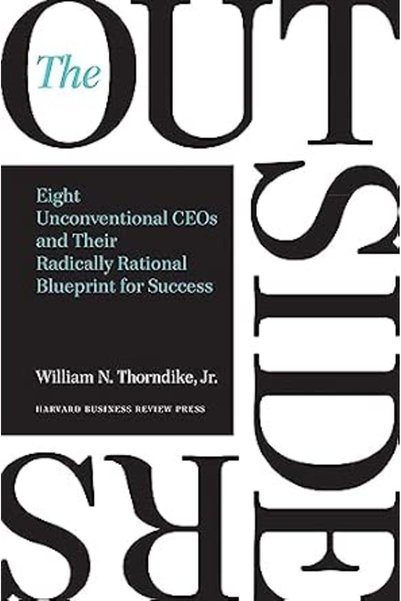 GENERAL The Outsiders: Eight Unconventional CEOs and Their Radically Rational...