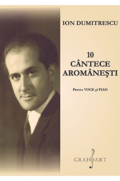 GRAFOART 10 cantece aromanesti pentru voce si pian - Ion Dumitrescu