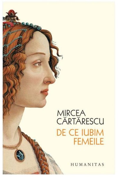 Editura Humanitas De ce ne iubim pe femei, Mircea Cartarescu - Editura Humanitas