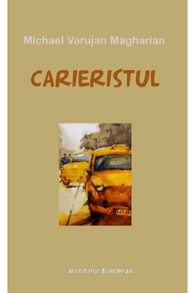 INSTITUTUL EUROPEAN Carieristul - Michael Varujan Magharian