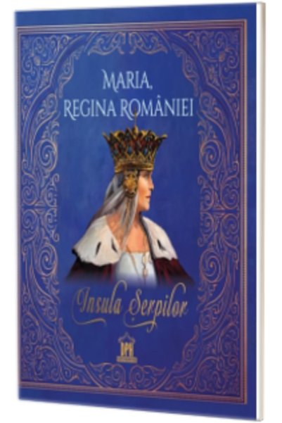 Editura DPH Maria, Queen of Romania - The Island of the Serpents, Maria, Quee...
