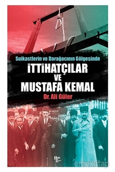 Halk Kitabevi Suikastlerin ve Darağacının Gölgesinde Ittihatçılar Ve Mustafa ...