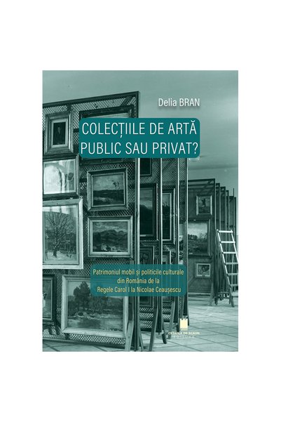 Editura Cetatea de Scaun COLECȚIILE DE ARTĂ - PUBLICE SAU PRIVATE? Moștenirea...