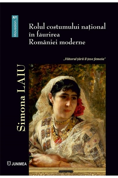 JUNIMEA Rolul costumului national in faurirea Romaniei moderne - Simona Laiu