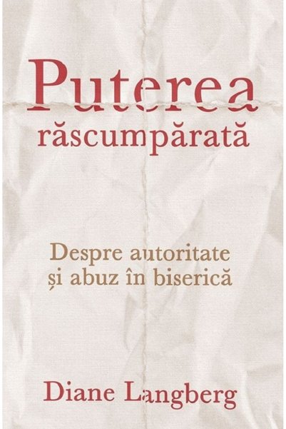 Casa Cartii Puterea rascumparata. Despre autoritate si abuz in biserica - Dia...