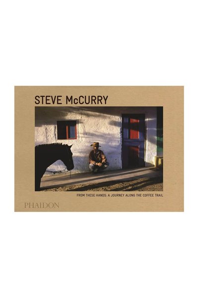 Phaidon Steve Mccurry From These Hands A Journey Along the Coffee Trail 9780714868981