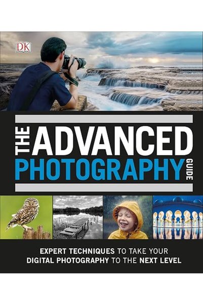 GENERAL The Advanced Photography Guide: The Ultimate Step-by-Step Manual for ...