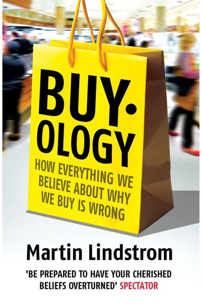 GENERAL Buyology: How Everything We Believe about Why We Buy Is Wron