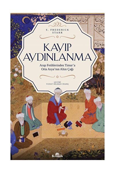 Kronik Kitap Kayıp Aydınlanma Orta Asya’nın Altın Çağı