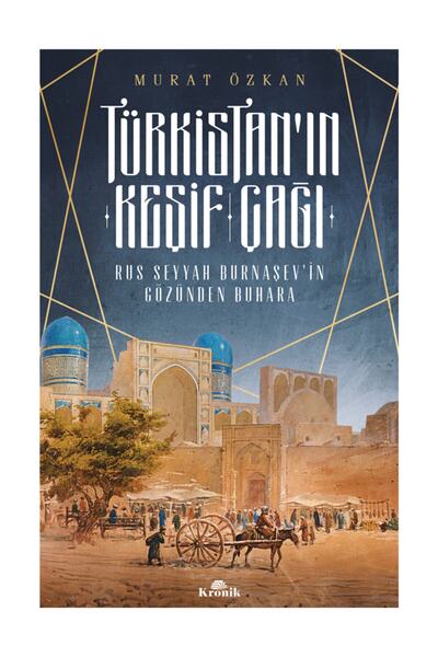 Kronik Kitap Türkistan'ın Keşif Çağı-rus Seyyah Burnaşev'in Gözünden Buhara -...
