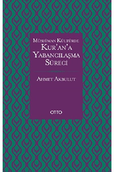 Genel Markalar Müslüman Kültürde Kur'an'a Yabancılaşma Süreci - Ahmet Akbulut -
